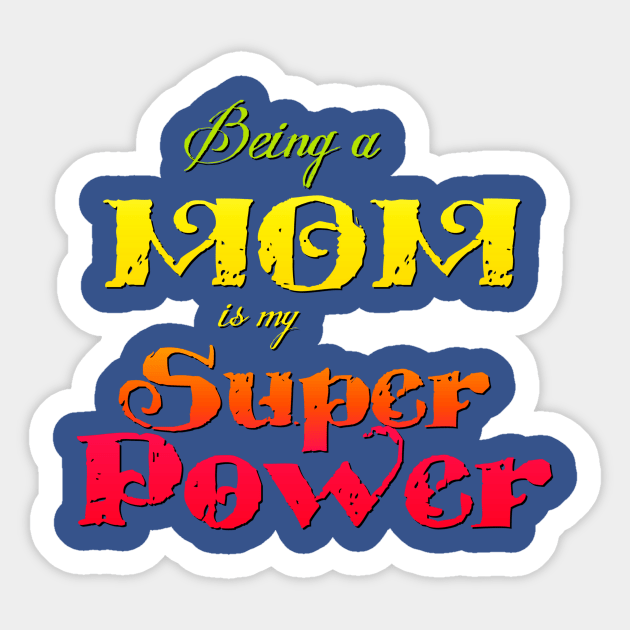 Being a Mom is my Superpower Sticker by AlondraHanley